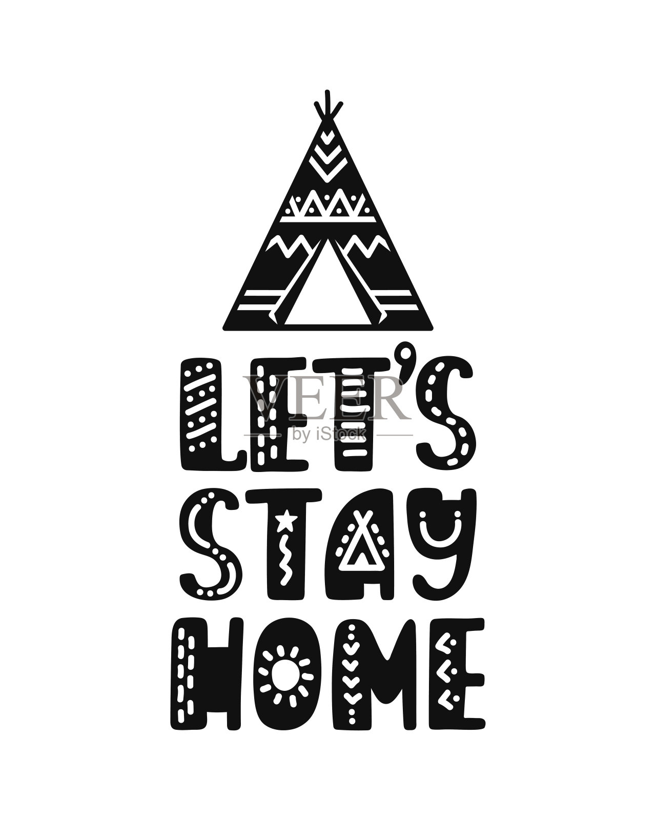 手绘字母励志格言-让我们呆在家里。带有圆锥形帐篷的励志印刷品。美国本土的风格。冠状病毒的概念。插画图片素材