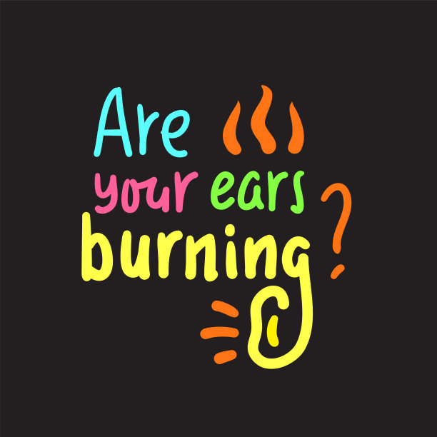 你的耳朵发烧了吗?-激励励志名言。手绘字体。青年俚语、习语。打印励志海报，t恤，袋子，杯子，卡片，传单，贴纸，徽章。可爱有趣的向量图片下载