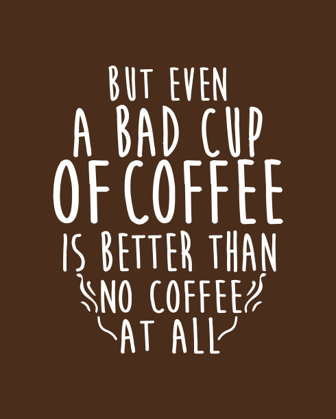 但即使一杯坏咖啡也比没有好图片下载