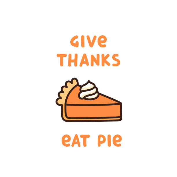 可爱语录:“感恩吃派”，南瓜派加鲜奶油，是美国传统的感恩节甜点。可用于卡片、马克杯、海报、t恤、手机壳等。图片下载